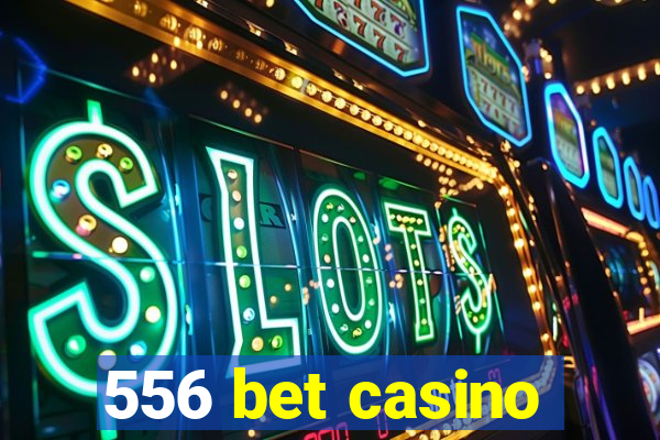 556 bet casino